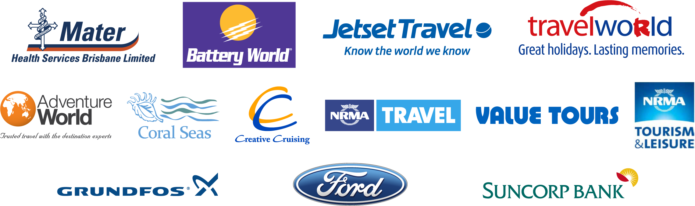 Mater Health Services Brisbane Limited | Battery World Australia | Jetset Travel | Travelworld | Adventure World | Coral Seas | Creative Cruising | NRMA Travel | Value Tours | NRMA Tourism & Leisure | Grundfos Pumps Australia | Ford Motor Company of Australia | Suncorp Banking and Insurance